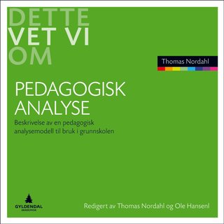 "Pedagogisk analyse - beskrivelse av en pedagogisk analysemodell til bruk i grunnskolen" av Thomas Nordahl