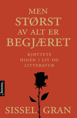"Men størst av alt er begjæret kjøttets higen i liv og litteratur" av Sissel Gran