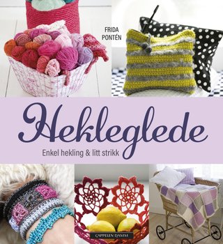 "Hekleglede enkel hekling & litt strikk" av Frida Pontén