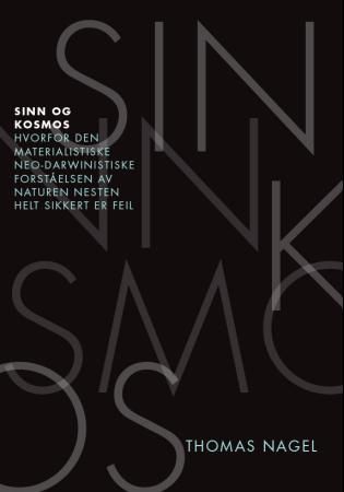 "Sinn og kosmos hvorfor den materialistiske neo-darwinistiske forståelsen av naturen nesten helt sikkert er feil" av Thomas Nagel