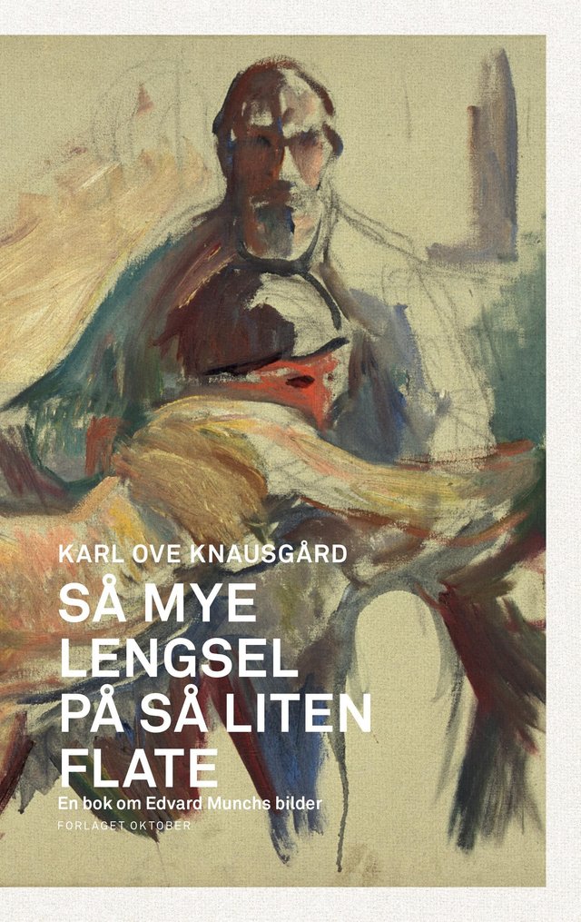 "Så mye lengsel på så liten flate - en bok om Edvard Munchs bilder" av Karl Ove Knausgård