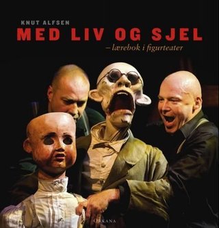 "Med liv og sjel lærebok i figurteater" av Knut Alfsen