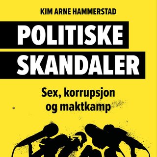 Politiske skandaler - sex, korrupsjon og maktkamp