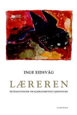 "Læreren - betraktninger om kjærlighetens gjerninger" av Inge Eidsvåg