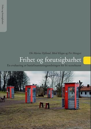 "Frihet og forutsigbarhet - en evaluering av basisfinansieringsordningen for fri scenekunst" av Ole Marius Hylland
