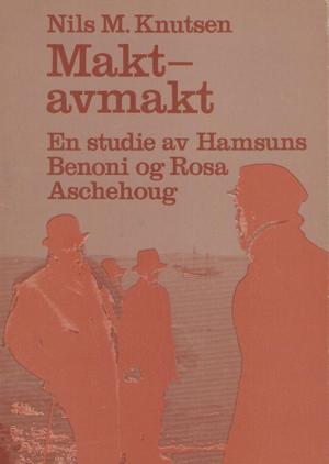 Makt - avmakt - En studie av Hamsuns Benoni og Rosa