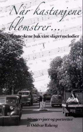 "Når kastanjene blomstrer - menneskene bak våre slagermelodier" av Oddvar Rakeng
