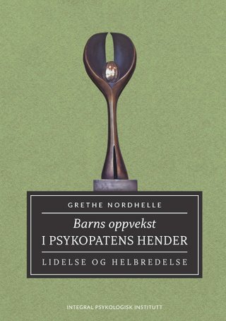 Barns oppvekst i psykopatens hender - lidelse og helbredelse