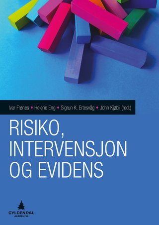 Risiko, intervensjon og evidens - utfordringer og strategier for barnevern, utdanning, helse og politikk