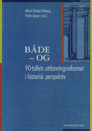 Både - og - 90-tallets utdanningsreformer i historisk perspektiv