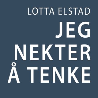 "Jeg nekter å tenke" av Lotta Elstad
