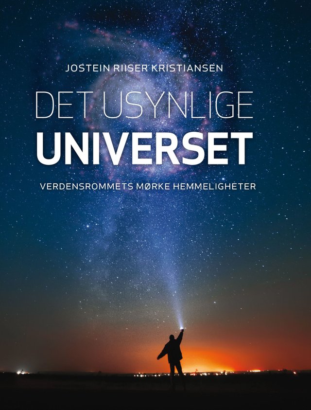 "Det usynlige universet - verdensrommets mørke hemmeligheter" av Jostein Riiser Kristiansen
