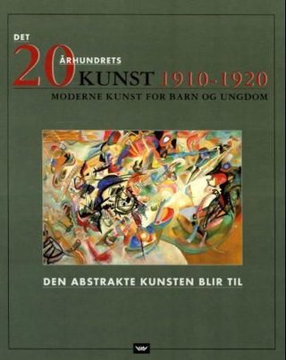 1910-1920 - den abstrakte kunsten blir til : moderne kunst for barn og ungdom
