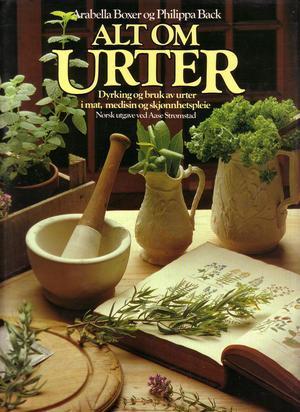 Alt om urter - dyrking og bruk av urter i mat, medisin og skjønnhetspleie