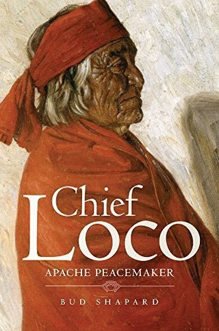 "Chief Loco Apache Peacemaker (The Civilization of the American Indian Series) Hardcover - April 16, 2010" av Bud Shapard