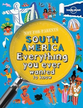 "Not-for-Parents South America Everything You Ever Wanted to Know" av Margaret Hynes