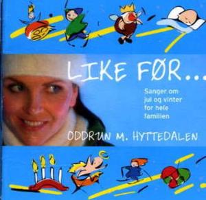 "Like før - sanger om jul og vinter for hele familien" av Oddrun M. Hyttedalen