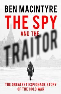 The spy and the traitor - the greatest espionage story of the cold war