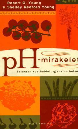 "pH-mirakelet - balanser kostholdet, gjenvinn helsen" av Robert O. Young