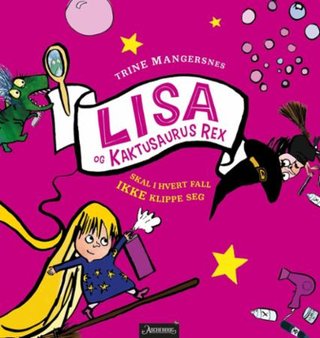 "Lisa og Kaktusaurus Rex skal i hvert fall ikke klippe seg" av Trine Mangersnes