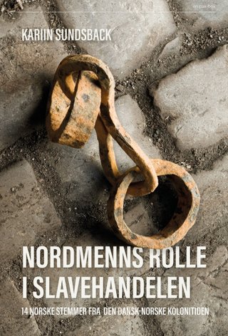 "Nordmenns rolle i slavehandelen 14 norske stemmer fra den dansk-norske kolonitiden" av Kariin Sundsback