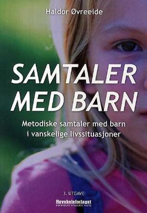 "Samtaler med barn - metodiske samtaler med barn i vanskelige livssituasjoner" av Haldor Øvreeide
