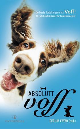 "Absolutt voff - de beste fortellingene fra Voff! - 21 gode hundehistorier for hundemennesker" av Cecilie Feyer