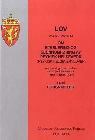 Lov om etablering og gjennomføring av psykisk helsevern (psykisk helsevernloven) av 2. juli 1999 nr. 62 - med endringer, sist ved lov av 30. juni 2006 nr. 45 (i kraft 1. januar 2007) : samt forskrifter