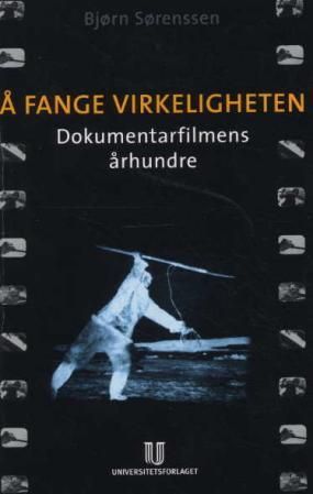 Å fange virkeligheten - dokumentarfilmens århundre