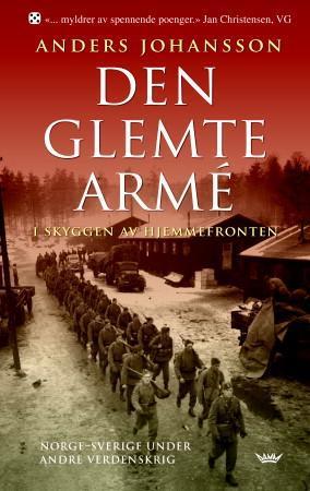 "Den glemte armé - i skyggen av hjemmefronten : Norge-Sverige under andre verdenskrig" av Anders Johansson