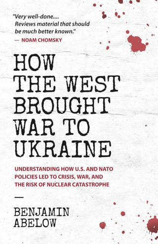 "How the West Brought War to Ukraine Understanding How U.S. and NATO Policies Led to Crisis, War, and the Risk of Nuclear Catastrophe" av Benjamin Abelow