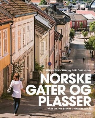 "Norske gater og plasser våre viktige byrom gjennom 200 år" av Peter Butenschøn