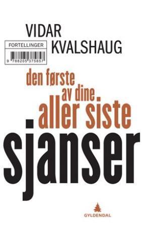 "Den første av dine aller siste sjanser - fortellinger" av Vidar Kvalshaug
