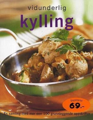 Vidunderlig kylling - en samling med mer enn 100 grunnleggende oppskrifter