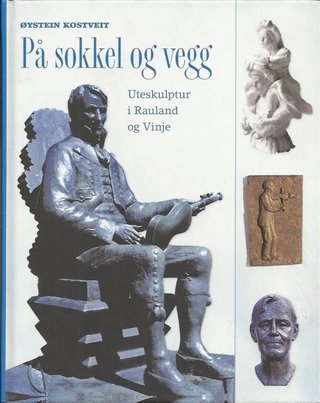 "På sokkel og vegg Uteskulptur i Rauland og Vinje - Dewey: 730.9481" av Øystein Kostveit