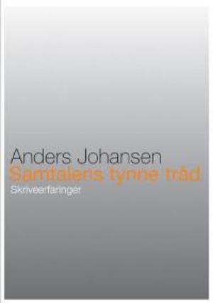 "Samtalens tynne tråd - skriveerfaringer" av Anders Johansen