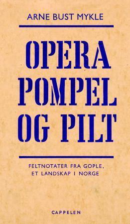 "Opera Pompel og Pilt - feltnotater fra Gople, et landskap i Norge" av Arne B. Mykle