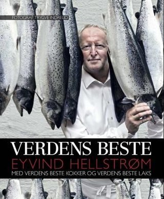 "Verdens beste - Eyvind Hellstrøm med verdens beste kokker og verdens beste laks" av Eyvind Hellstrøm