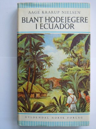 "Blant hodejegere i Ecuador" av Aage Krarup Nielsen