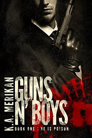 "Guns n' Boys He is Poison (Book 1) (gay dark romance mafia thriller)" av K.A. Merikan