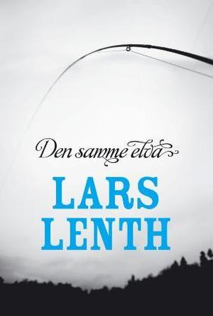 "Den samme elva - fluefiskeroman" av Lars Lenth