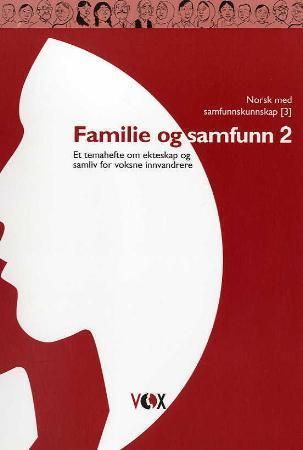 Familie og samfunn 2 - et temahefte om ekteskap og samliv for voksne innvandrere