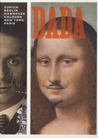 Dada - Zurich, Berlin, Hannover, Cologne, New York, Paris