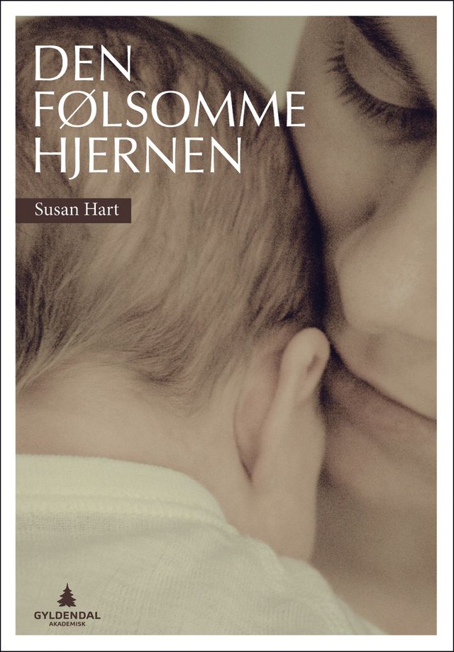 "Den følsomme hjernen - hjernens utvikling gjennom tilknytning og samhørighetsbånd" av Susan Hart