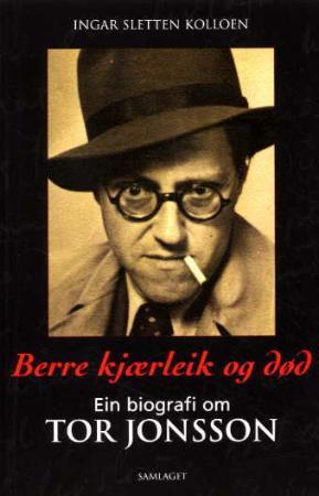 "Berre kjærleik og død - ein biografi om Tor Jonsson" av Ingar Sletten Kolloen