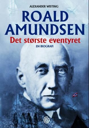 "Roald Amundsen - det største eventyret" av Alexander Wisting