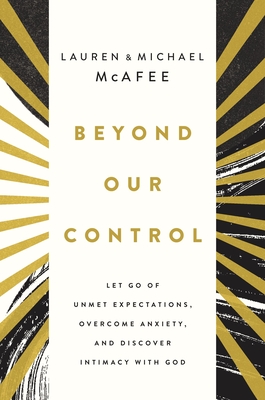 "Beyond Our Control Let Go of Unmet Expectations, Overcome Anxiety, and Discover Intimacy with God" av Michael McAfee