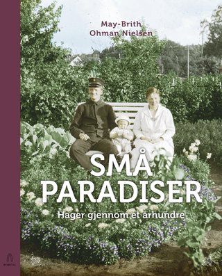 Små paradiser - hager gjennom et århundre
