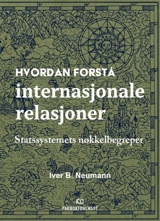 "Hvordan forstå internasjonale relasjoner" av Iver B. Neumann