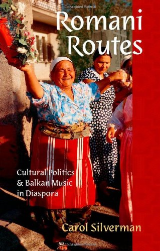 "Romani Routes Cultural Politics and Balkan Music in Diaspora (American Musicspheres)" av Carol Silverman